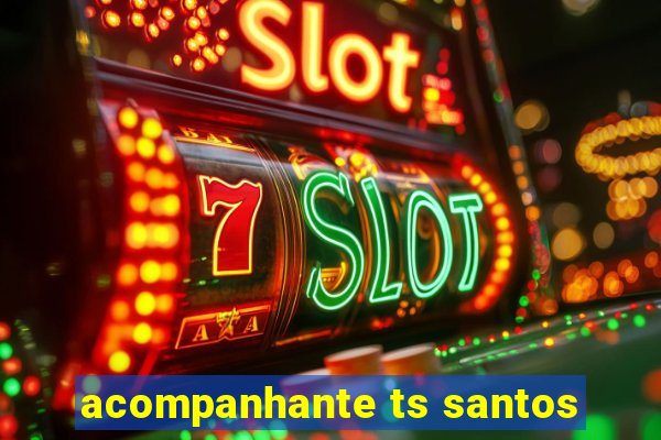 acompanhante ts santos